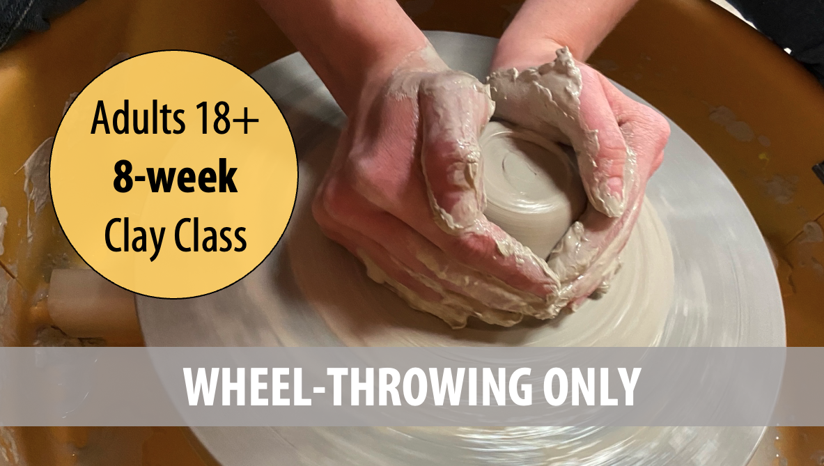 Vessels, Vases & Votives, Oh My! All Levels Ceramics WHEEL-THROWING w/Tracy Korneffel For Adults 18+